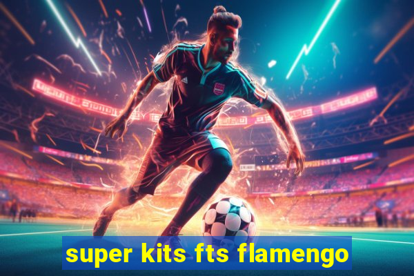 super kits fts flamengo